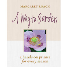 A Way to Garden: A HandsOn Primer for Every Season