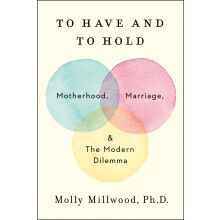To Have and to Hold: Motherhood, Marriage, and the Modern Dilemma