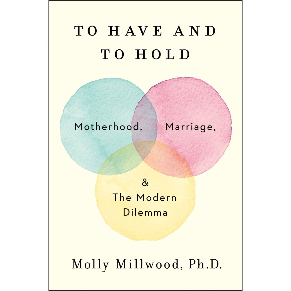 Phd Nutrition To Have And To Hold: Motherhood, Marriage, And The Modern Dilemma