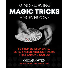 MindBlowing Magic Tricks for Everyone: 50 StepbyStep Card, Coin, and Mentalism Tricks That Anyone Can Do