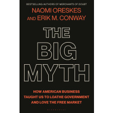 The Big Myth: How American Business Taught Us to Loathe Government and Love the Free Market