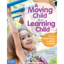 A Moving Child Is a Learning Child: How the Body Teaches the Brain to Think (Birth to Age 7) (Free Spirit Professional)