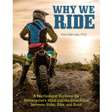 Why We Ride: A Psychologist Explains the Motorcyclist's Mind and the Love Affair Between Rider, Bike, and Road (CompanionHouse B