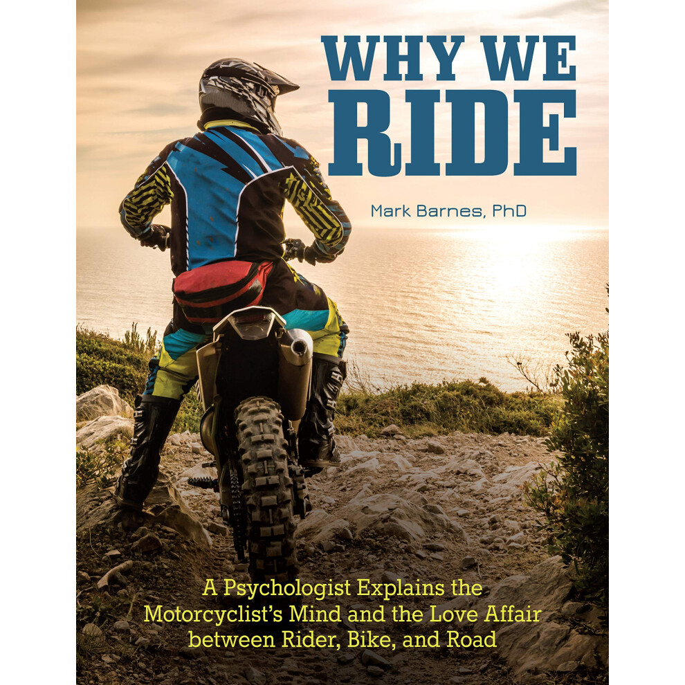 Phd Nutrition Why We Ride: A Psychologist Explains The Motorcyclist's Mind And The Love Affair Between Rider, Bike, And Road (Companionhouse B