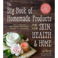 The Big Book of Homemade Products for Your Skin, Health and Home: Easy, AllNatural DIY Projects Using Herbs, Flowers and Other