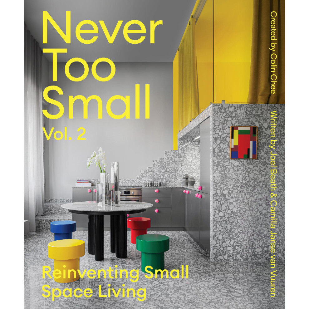 Never Too Small: Vol. 2: Reinventing Small Space Living