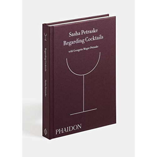 Regarding Cocktails (From Legendary Bartender, Sasha Petraske) 1