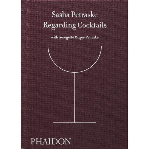 Regarding Cocktails (From Legendary Bartender, Sasha Petraske)