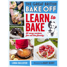 Great British Bake Off: Learn to Bake: 80 Easy Recipes for All the Family (The Great British Bake Off)