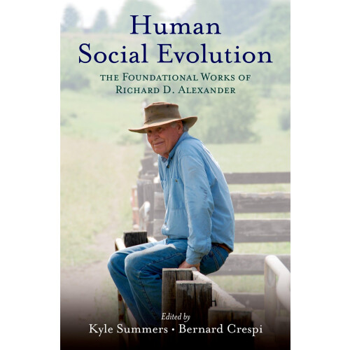 Human Social Evolution: The Foundational Works of Richard D. Alexander