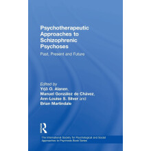 Psychotherapeutic Approaches to Schizophrenic Psychoses: Past, Present and Future (The International Society for Psychological a