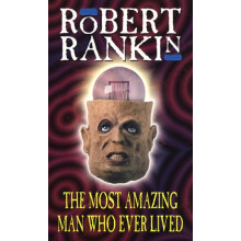 The Most Amazing Man Who Ever Lived by Robert Rankin Paperback Book