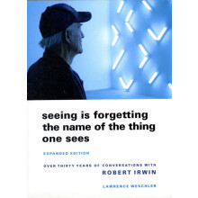 Seeing Is Forgetting the Name of the Thing One Sees by Lawrence Weschl