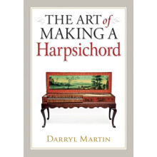 Art of Making a Harpsichord by Darryl Martin Hardcover Book