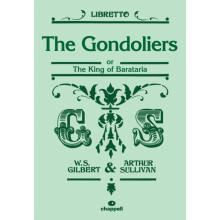 The Gondoliers Libretto by By composer Arthur Sullivan Libretto by W S