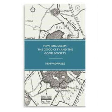 New Jerusalem The Good City and the Good Society by Ken Worpole Hardco
