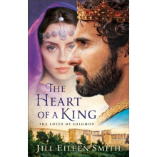 The Heart of a King The Loves of Solomon by Jill Eileen Smith Paperbac