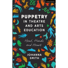 Puppetry in Theatre and Arts Education by Smith Johanna California Sta