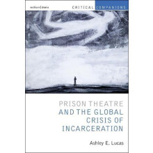 Prison Theatre and the Global Crisis of Incarceration by Lucas Prof As