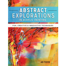 Abstract Explorations in Acrylic Painting by Jo Toye Paperback Book