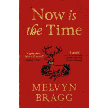 Now is the Time by Melvyn Bragg Paperback Book