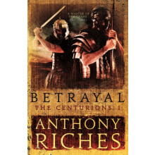 Betrayal The Centurions I by Anthony Riches Paperback Book