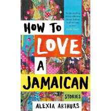 How to Love a Jamaican by Alexia Arthurs Hardcover Book