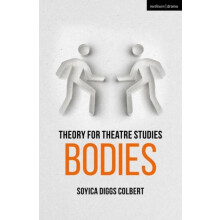 Theory for Theatre Studies Bodies by Colbert Soyica Diggs Georgetown U