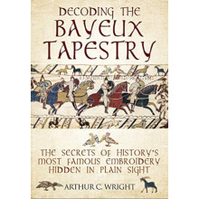 Decoding the Bayeux Tapestry by Arthur Wright Hardcover Book