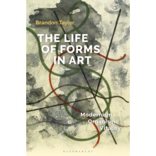 The Life of Forms in Art by Taylor Dr Brandon Professor Emeritus of Hi