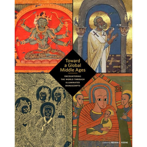 Toward a Global Middle Ages Encountering the World through Illuminated
