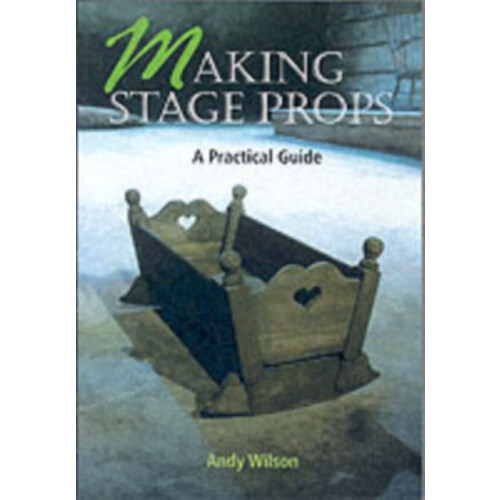 Making Stage Props by Andy Wilson Paperback Book