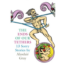The Ends Of Our Tethers Thirteen Sorry Stories by Alasdair Gray Paperb