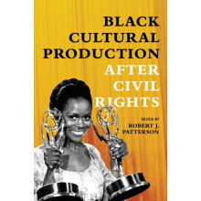 Black Cultural Production After Civil Rights by Edited by Robert J Pat