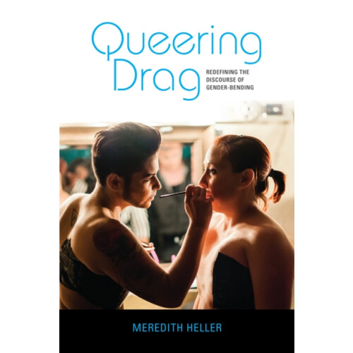 Queering Drag by Meredith Heller Paperback Book