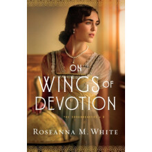 On Wings of Devotion by Roseanna M. White Paperback Book