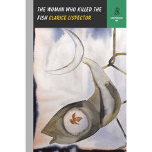 The Woman Who Killed the Fish by Clarice Lispector Hardcover Book