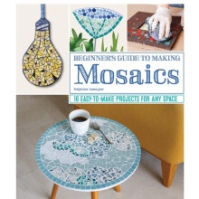 Beginners Guide to Making Mosaics by Delphine Lescuyer Paperback Book