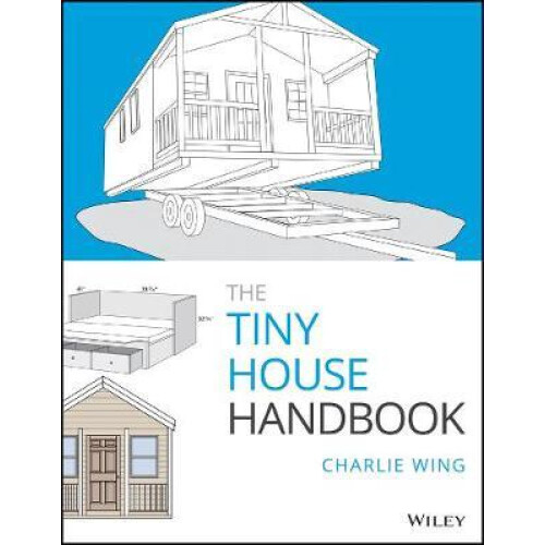 The Tiny House Handbook by Charlie Wing Paperback Book