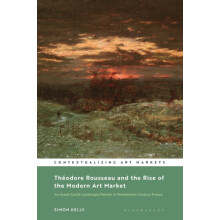 Theodore Rousseau and the Rise of the Modern Art Market by Kelly Simon