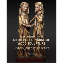 The Conservation of Medieval Polychrome Wood Sculpture History Theory