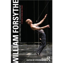 William Forsythe and the Practice of Choreography by Spier Steven Univ