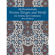 Persian Designs and Motifs for Artists and Craftsmen by Ali Dowlatshah