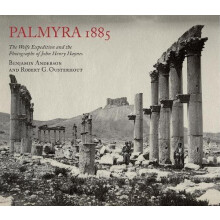 Palmyra 1885 The Wolfe Expedition and the Photographs of John Henry Ha