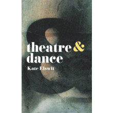 Theatre and Dance by Kate Elswit Paperback Book