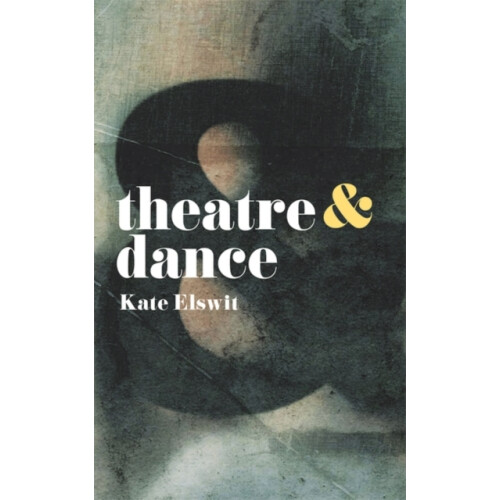Theatre and Dance by Kate Elswit Paperback Book