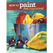 How to Paint Fast Loose and Bold by Patti Mollica Paperback Book