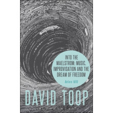 Into the Maelstrom Music Improvisation and the Dream of Freedom by Too