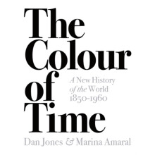 The Colour of Time A New History of the World 18501960 by Marina Amara