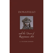 Donatello and the Dawn of Renaissance Art by A. Victor Coonin Hardcove